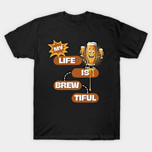 My Life Is Brew-Tiful T-Shirt